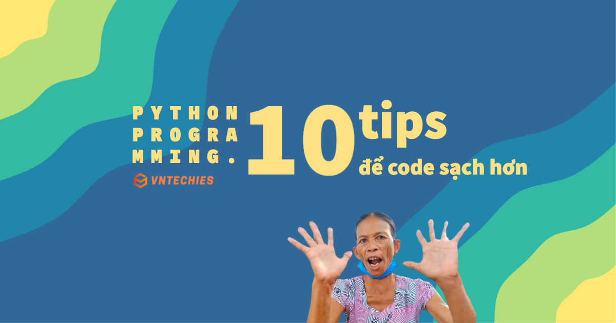 10 tips để code python sạch hơn